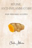 Régime Anti-Inflammatoire pour Personnes Occupées: Le plan de 30 jours pour réduire les ballonnements, retrouver de l’énergie et mieux manger sans recettes compliquées