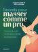 Secrets pour masser comme un pro: 11 protocoles clés en main, + de 200 manoeuvres détaillés, des techniques d'expert: 31559