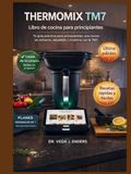 THERMOMIX THERMOMIX TM7 LIBRO DE COCINA PARA PRINCIPIANTES: Tu guía práctica para principiantes: una cocina sin esfuerzo, saludable y moderna con la Thermomix TM7