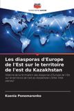 Les Editions Notre Savoir Les diasporas d'Europe de l'Est sur le territoire de l'est du Kazakhstan