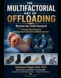 THE MULTIFACTORIAL ART OF OFFLOADING Beyond the Gold Standard: A Practical Clinical Guide for Intelligent Device Selection in Diabetic Foot Care