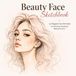 Beauty Face Sketchbook: 30 Elegant Face Portraits for Sketching, Shading & Makeup Practice