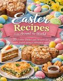Easter Recipes from Around the World: 25 Festive Dishes and Desserts for a Joyful Spring Celebration
