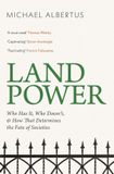 Land Power: Who Has It, Who Doesn't, and How That Determines the Fate of Societies