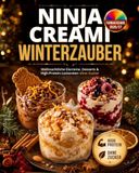 Ninja Creami Winterzauber: Winterliche Eiscreme, Desserts & High-Protein-Leckereien ohne Zucker inkl. Weihnachtsrezepte