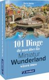 101 GeraMond 101 Dinge, die man über das Miniatur Wunderland wissen muss