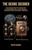 The Desire Decoder: The Hidden NLP Patterns Top Copywriters Use to Get Inside a Reader's Head and Make Them Buy