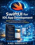 SwiftUI Devtech SwiftUI for iOS App Development: MVVM Architecture, Clean Code & Scalable Design Patterns with Swift 6