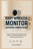 Baby Independently Published Baby Wireless Monitor Outdoor Camera Guide for Parents