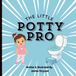 The Little Potty Pro: A Potty Training Book to Help Your Little One Learn to Go Potty | Potty Training Tips for Parents | Cute Illustrations with Easy to Read Rhyming Text | 24 Pages