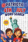 Patriotic 4th of July Word Search for Kids Ages 8-12: 40 Fun and Educational Large Print Word Puzzles with Bonus Fun Facts for Independence Day Celebrations