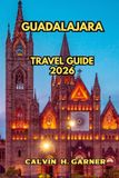 Guadalajara Travel Guide 2026