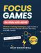 Focus Games for Kids with ADHD: Ages 10-13: 101 Brain-Training Challenges, Logic Puzzles and Memory Games to Build Attention, Planning and Self-Control