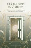 Les Jardins Invisibles: Méditations pour ceux qui cherchent sans savoir ce qu'ils cherchent
