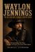 WAYLON JENNINGS: THE OUTLAW WHO CHANGED COUNTRY MUSIC: The Extraordinary Life, Music, Struggles, and Legacy of a Country Music Legend
