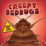Creepy Body Biters- Creepy Bedbugs Hardcover