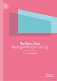 The Palgrave Macmillan The Sonic Gaze: Hearing Multimedia Critically Hardcover
