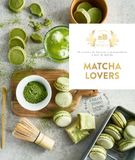 Fait Maison Matcha Lovers: 30 recettes de boissons et gourmandises à base de matcha