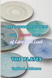 Breadcrumbs and Wine The Empty Plate of Love and Lust: The Plates