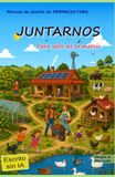 JUNTARNOS Manual de diseño de PERMACULTURA