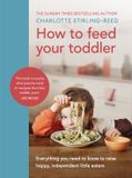 How Vermilion How to Feed Your Toddler: Everything You Need to Know to Raise Happy, Independent Little Eaters