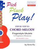 Pick Pluck Play! Step by Step to Chord Melody Fingerstyle Ukulele 12 Progressive Miniatures plus Pachelbel's Canon: PREMIUM COLOR World Ukulele Day Special Edition for Beginners