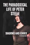 THE PARADOXICAL LIFE OF PETER STEELE: SHADOWS AND ECHOES