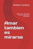 Amar tambien es mirarse: Reflexiones reales para criar sin culpa y con conciencia.