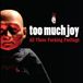 All Too Much Joy All These Fucking Feelings