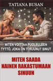 Miten saada nainen rakastumaan sinuun: Miten saada nainen ajattelemaan vain sinua; Miten valloittaa vaikeasti tavoiteltava nainen; Miten herättää naisessa vahvaa vetovoimaa ja kiinnostusta