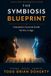 The Symbiosis Blueprint: Humanity's Survival Guide for the AI Age Paperback