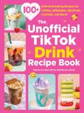 The Adams Media Corporation The Unofficial TikTok Drink Recipe Book