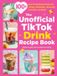 The Adams Media Corporation The Unofficial TikTok Drink Recipe Book