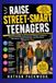 RAISE STREET-SMART TEENAGERS: Practical Life Skills, Smart Decision-Making, Confidence, Boundaries, Digital Awareness and Real-World Wisdom for Teens.
