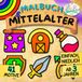 MALBUCH MITTELALTER: ERSTE AUSMALBILDER AUS DER WELT DES MITTELALTERS