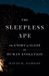 The Princeton University Press The Sleepless Ape: The Story of Sleep in Human Evolution Hardcover