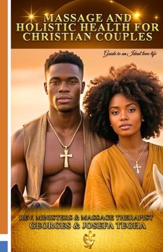 MASSAGE AND HOLISTIC HEALTH FOR CHRISTIAN COUPLES: Guide to an Ideal Love Life