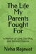 The Life My Parents Fought For: A Memoir of Love, Sacrifice, and Second Chances