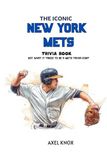New York Mets: THE ICONIC NEW YORK METS TRIVIA BOOK