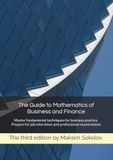 The Guide to Mathematics of Business and Finance: Master fundamental techniques for business practice. Prepare for job interviews and professional examinations
