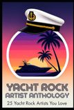 The Stories Behind Your Favorite Yacht Rock Artists: Anthology: 25 Yacht Rock Artists You Love (Full Version)