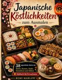 Japanische Köstlichkeiten zum Ausmalen: 38 appetitliche Motive mit Bento, Ramen, Sushi, Streetfood und Süßem