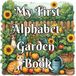 My First Alphabet Garden Book: A to Z Early Learning Workbook for Toddlers & Preschoolers – Alphabet, Numbers, Colors, Shapes & Fun Coloring Pages for Ages 2–5