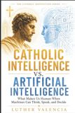 Catholic The Catholic Distinction- Catholic Intelligence vs. Artificial Intelligence