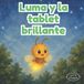 Luma Libri GmbH Luma y la tablet brillante / Paperback / 34 pages / es