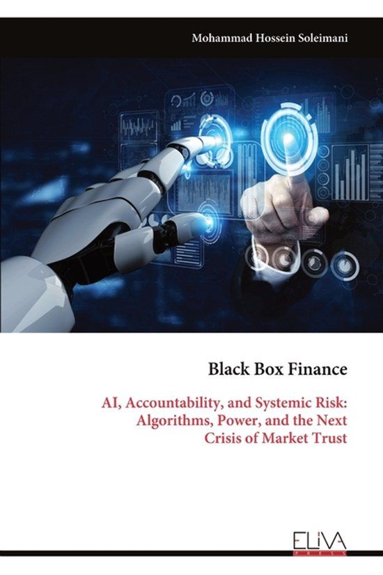 Black Box Finance: AI, Accountability, and Systemic Risk: Algorithms, Power, and the Next Crisis of Market Trust