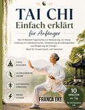 Tai Chi Einfach erklärt für Anfänger: Eine 10-minütige tägliche Routine zur Stressreduzierung, Linderung von Gelenkschmerzen, Verbesserung des ... Energie – ideal für Erwachsene und Senioren