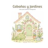 Cabañas y Jardines: Libro para Colorear Cottagecore
