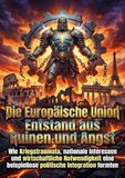 Die Europäische Union Entstand aus Ruinen und Angst: Wie Kriegstraumata, nationale Interessen und wirtschaftliche Notwendigkeit eine beispiellose politische Integration formten