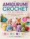 AMIGURUMI CROCHET FOR BEGINNERS: A Step-by-Step Guide to Crochet Cute Animals, No-Sew Plushies, Mini Amigurumi, Chenille Creations, and 15 Adorable Projects
